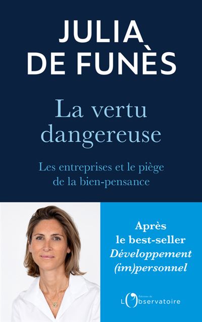 Julia de Funès, La Vertu dangereuse – Les entreprises et le piège de la bien-pensance
- Éditions de l’Observatoire, 2024, 223 pages